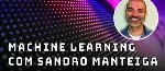 Machine Learning com Sandro Manteiga - Fintechs e Inovação