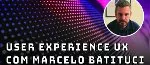 User Experience UX com Marcelo Batituci - Fintechs e Inovação