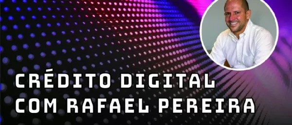 Crédito digital com Rafael Pereira - Fintechs e Inovação